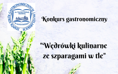 Zdjęcie do Konkurs kulinarny Pod patronatem STAROSTY SANDOMIERSKIEGO KULINARNE WĘDR&Oacute;WKI ZE SZPARAGAMI W TLE 