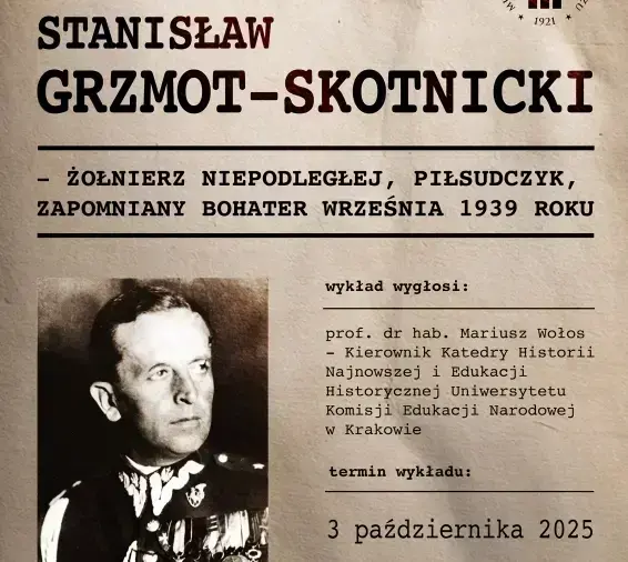 Stanisław Grzmot-Skotnicki - żołnierz Niepodległej, Piłsudczyk, zapomniany bohater Września 1939 roku Wykład w Zamku Królewskim w Sandomierzu